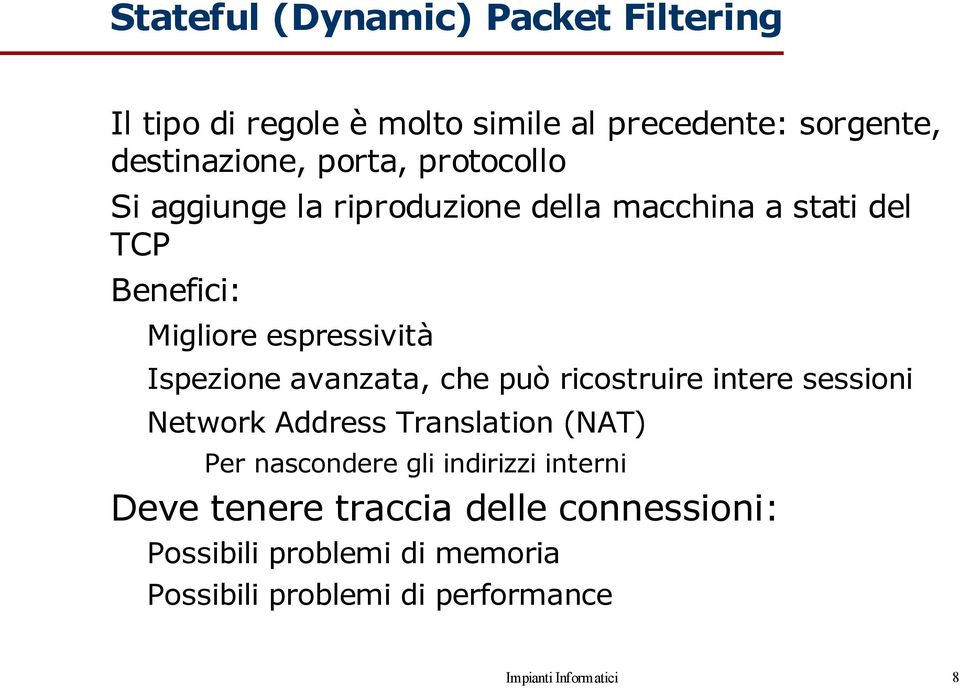 avanzata, che può ricostruire intere sessioni Network Address Translation (NAT) Per nascondere gli indirizzi interni