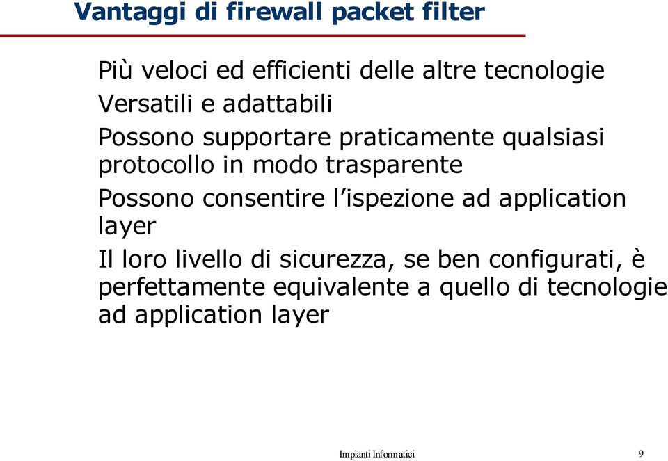 consentire l ispezione ad application layer Il loro livello di sicurezza, se ben configurati,