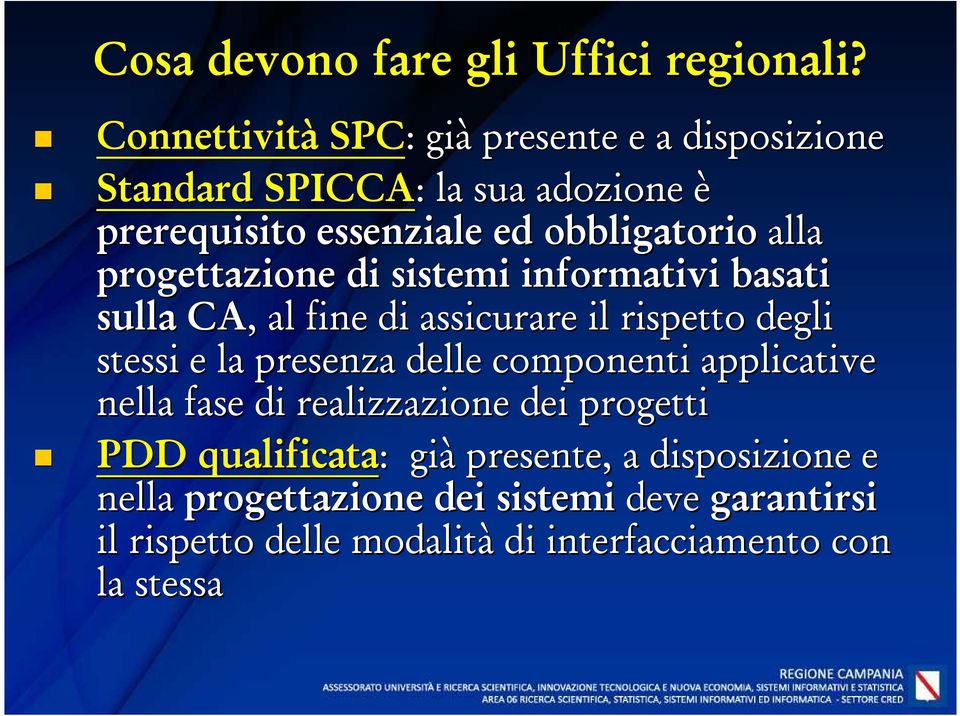 alla progettazione di sistemi informativi basati sulla CA,, al fine di assicurare il rispetto degli stessi e la presenza delle