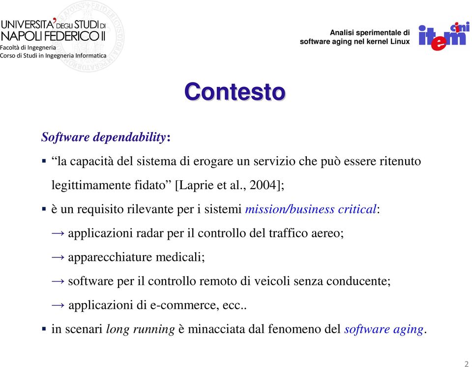 , 2004]; è un requisito rilevante per i sistemi mission/business critical: applicazioni radar per il controllo del