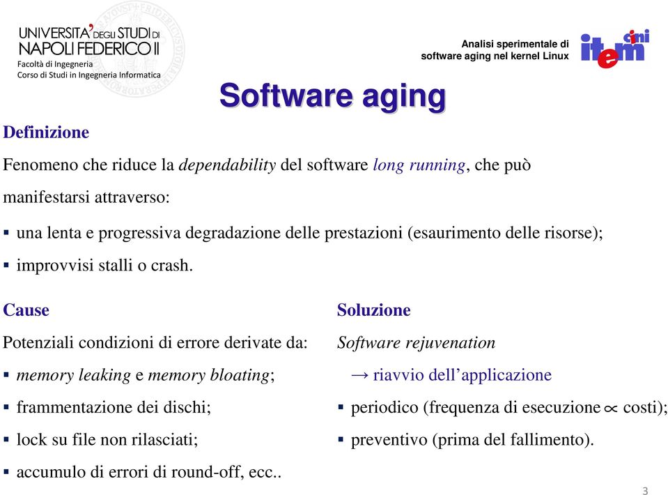 Cause Potenziali condizioni di errore derivate da: memory leaking e memory bloating; frammentazione dei dischi; lock su file non