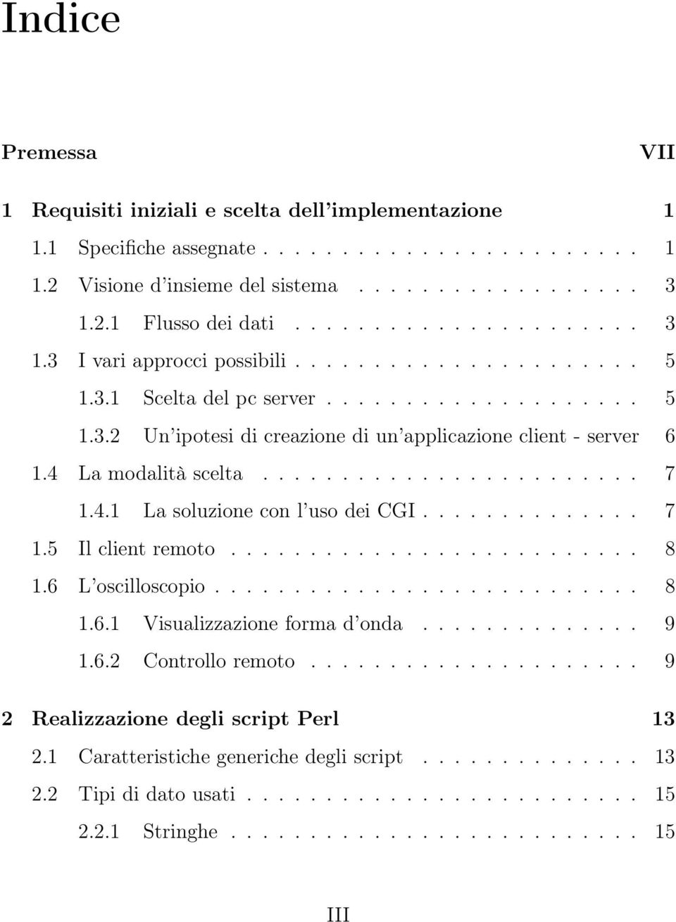 .. 7 1.4.1 Lasoluzioneconl usodeicgi... 7 1.5 Ilclientremoto... 8 1.6 L oscilloscopio........................... 8 1.6.1 Visualizzazioneformad onda... 9 1.6.2 Controlloremoto.