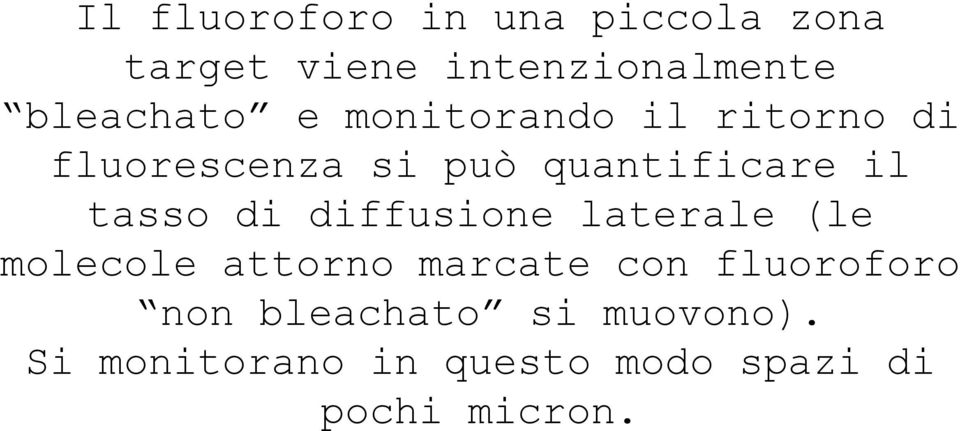 il tasso di diffusione laterale (le molecole attorno marcate con