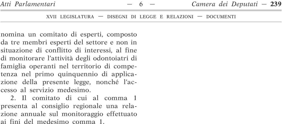 competenza nel primo quinquennio di applicazione della presente legge, nonché l accesso al servizio medesimo. 2.