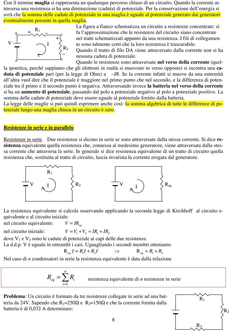 La figura a fianco scheatizza un circuito a resistenze concentrate: si fa l approssiazione che le resistenze del circuito siano concentrate C nei tratti scheatizzati appunto da una resistenza.