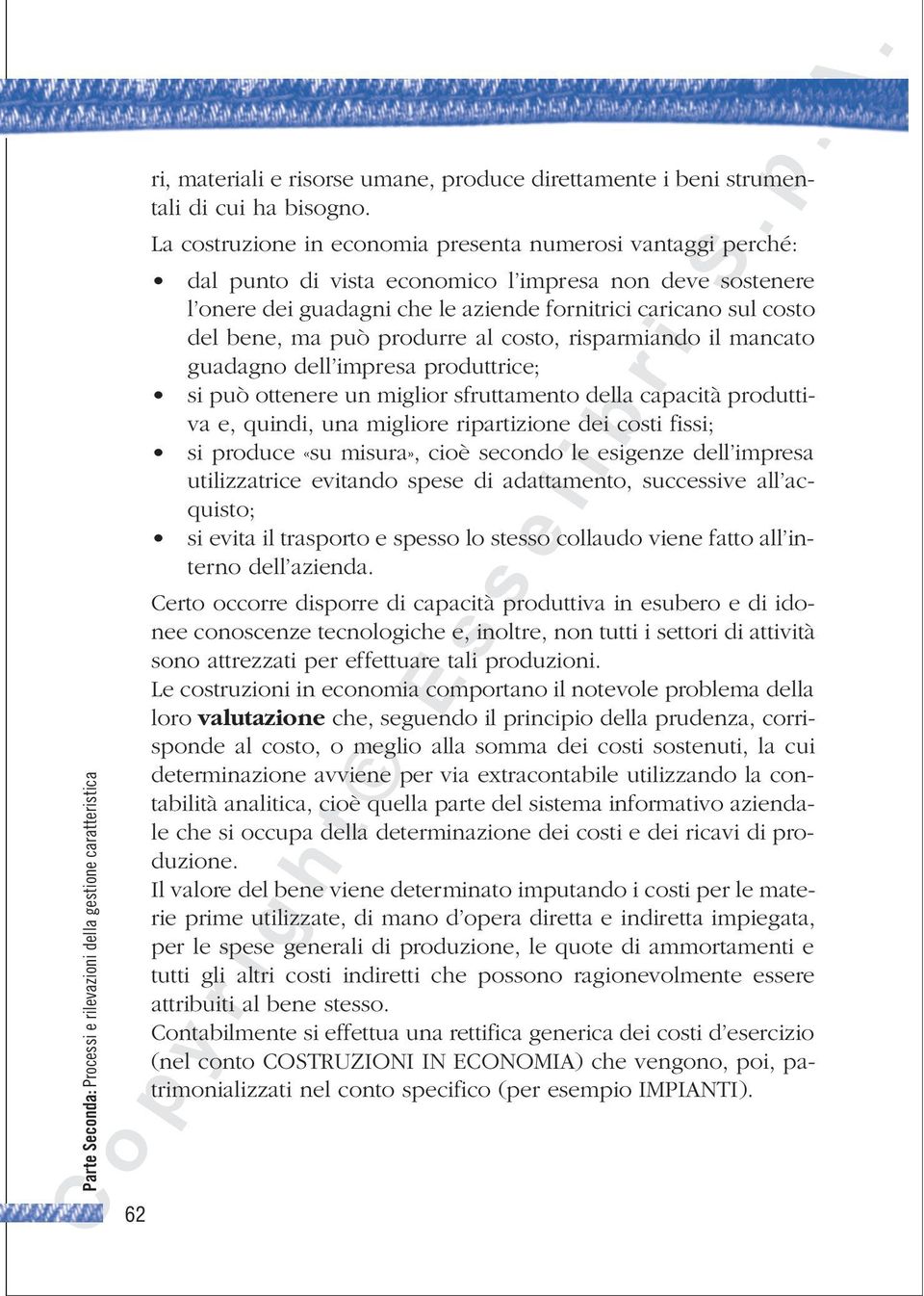 può produrre al costo, risparmiando il mancato guadagno dell impresa produttrice; si può ottenere un miglior sfruttamento della capacità produttiva e, quindi, una migliore ripartizione dei costi