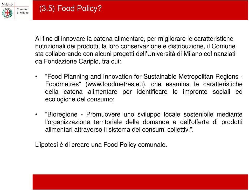 progetti dell Università di Milano cofinanziati da Fondazione Cariplo, tra cui: "Food Planning and Innovation for Sustainable Metropolitan Regions - Foodmetres" (www.foodmetres.