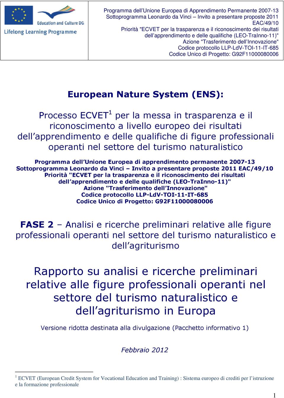 European Nature System (ENS): Processo ECVET 1 per la messa in trasparenza e il riconoscimento a livello europeo dei risultati dell apprendimento e delle qualifiche di figure professionali operanti