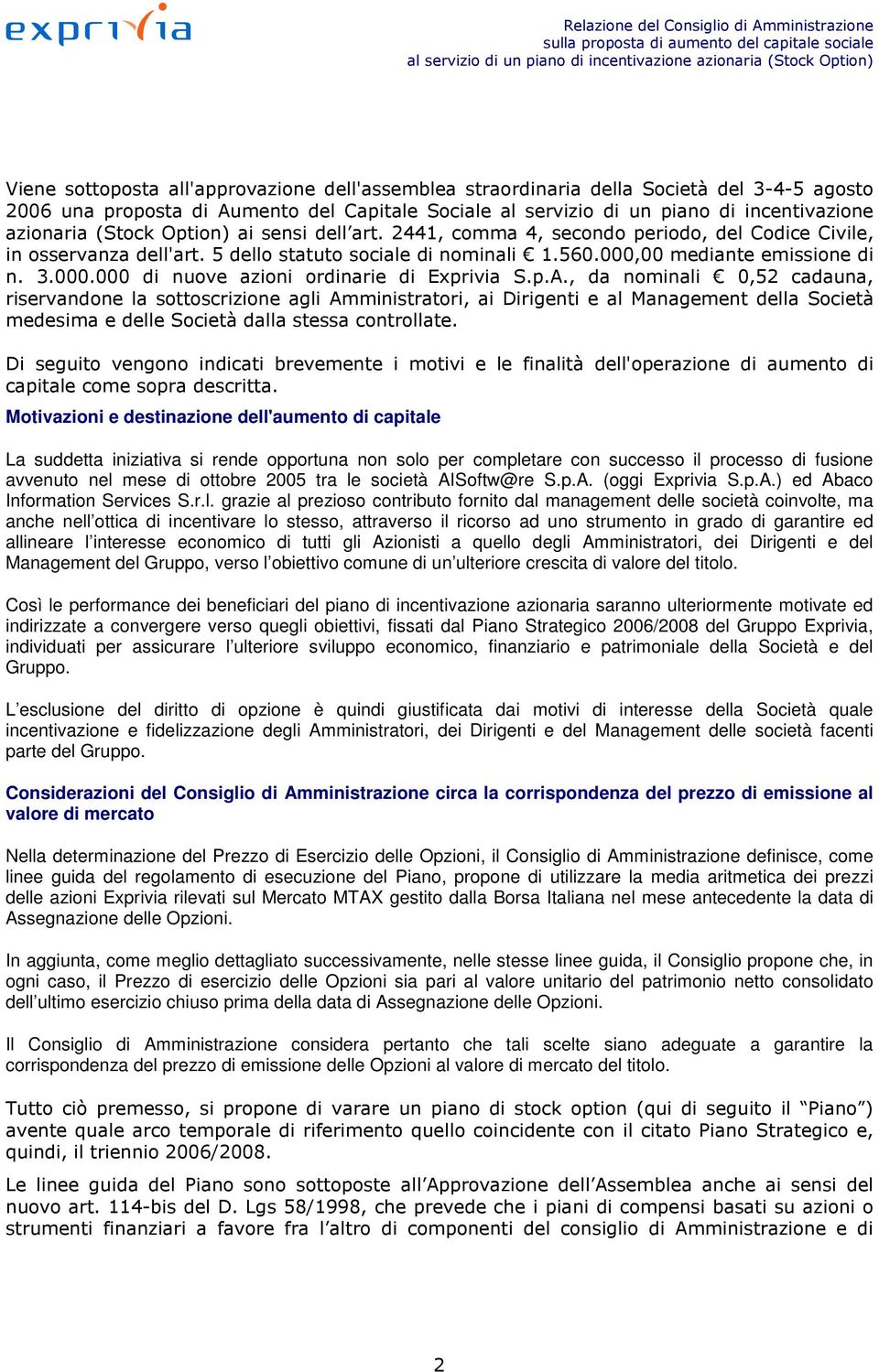 p.A., da nominali 0,52 cadauna, riservandone la sottoscrizione agli Amministratori, ai Dirigenti e al Management della Società medesima e delle Società dalla stessa controllate.