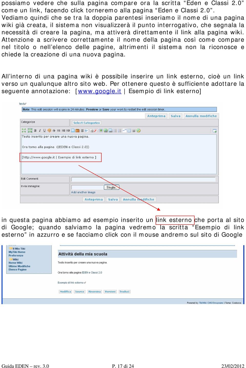 Vediamo quindi che se tra la doppia parentesi inseriamo il nome di una pagina wiki già creata, il sistema non visualizzerà il punto interrogativo, che segnala la necessità di creare la pagina, ma