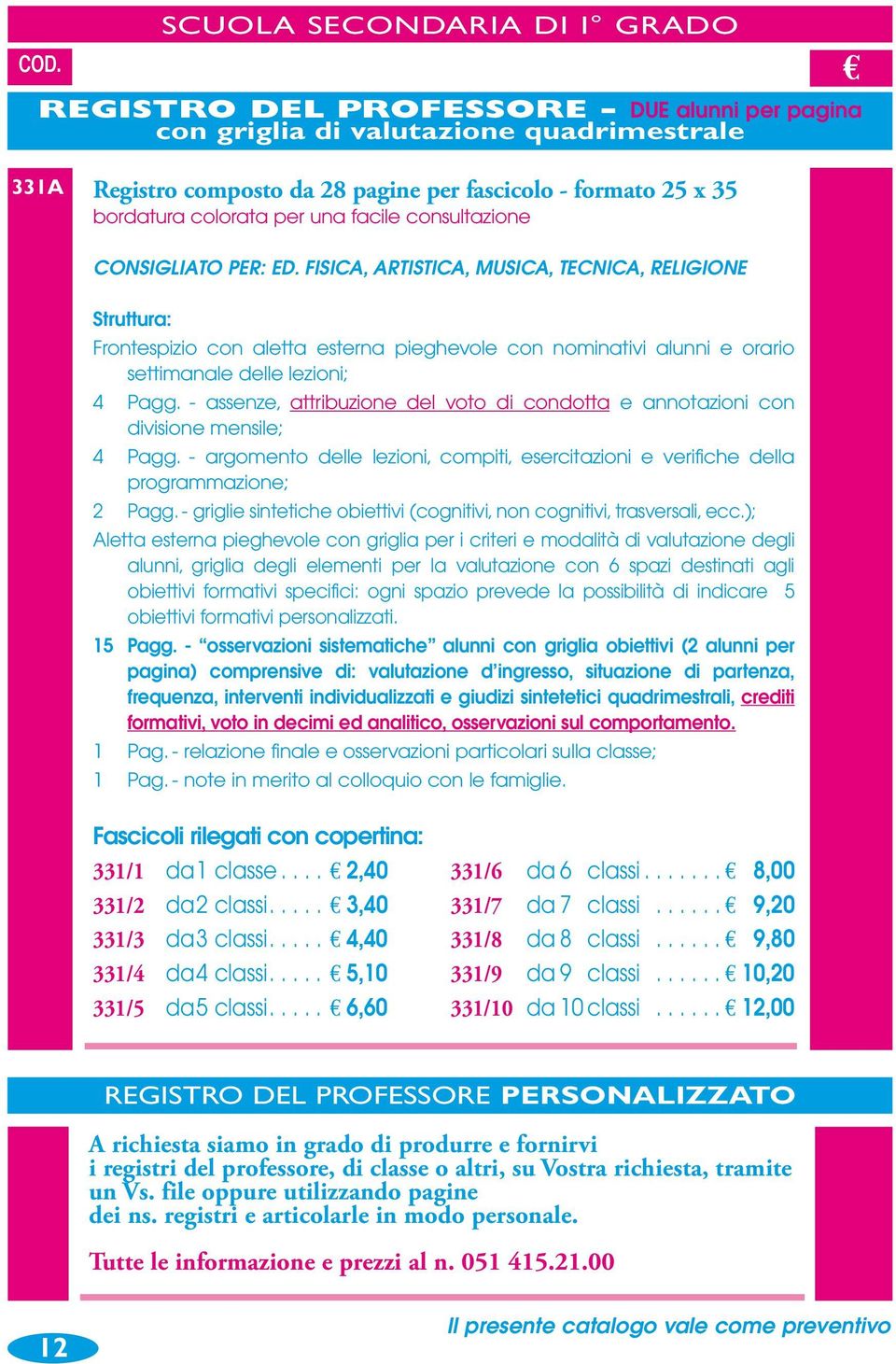 - assnz, attribuzion dl voto di condotta annotazioni con division mnsil; 4 Pagg. - argomnto dll lzioni, compiti, srcitazioni vrifich dlla programmazion; 2 Pagg.