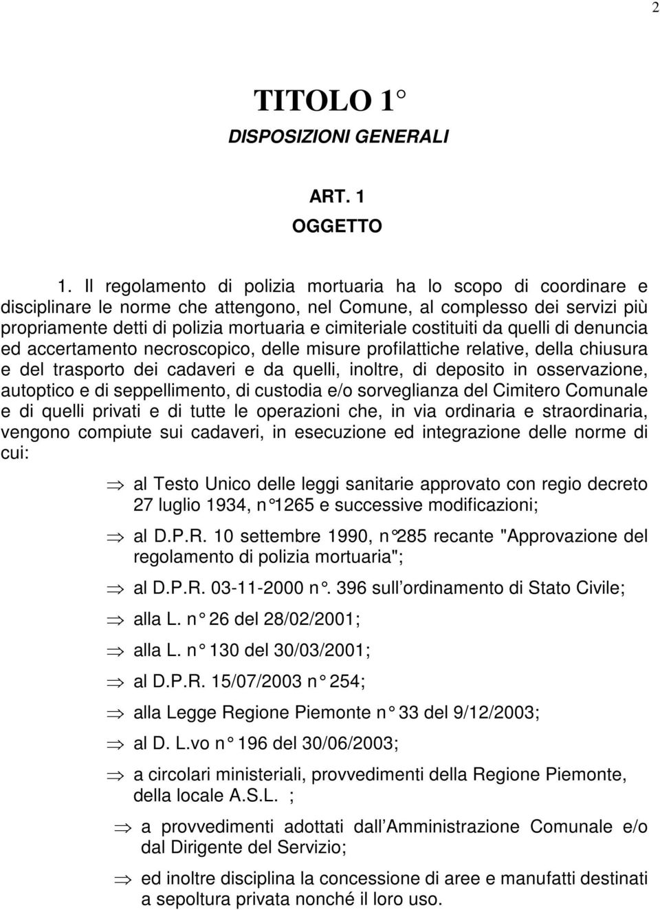 costituiti da quelli di denuncia ed accertamento necroscopico, delle misure profilattiche relative, della chiusura e del trasporto dei cadaveri e da quelli, inoltre, di deposito in osservazione,