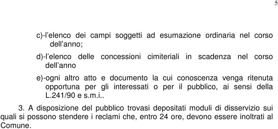 opportuna per gli interessati o per il pubblico, ai sensi della L.241/90 e s.m.i.. 3.