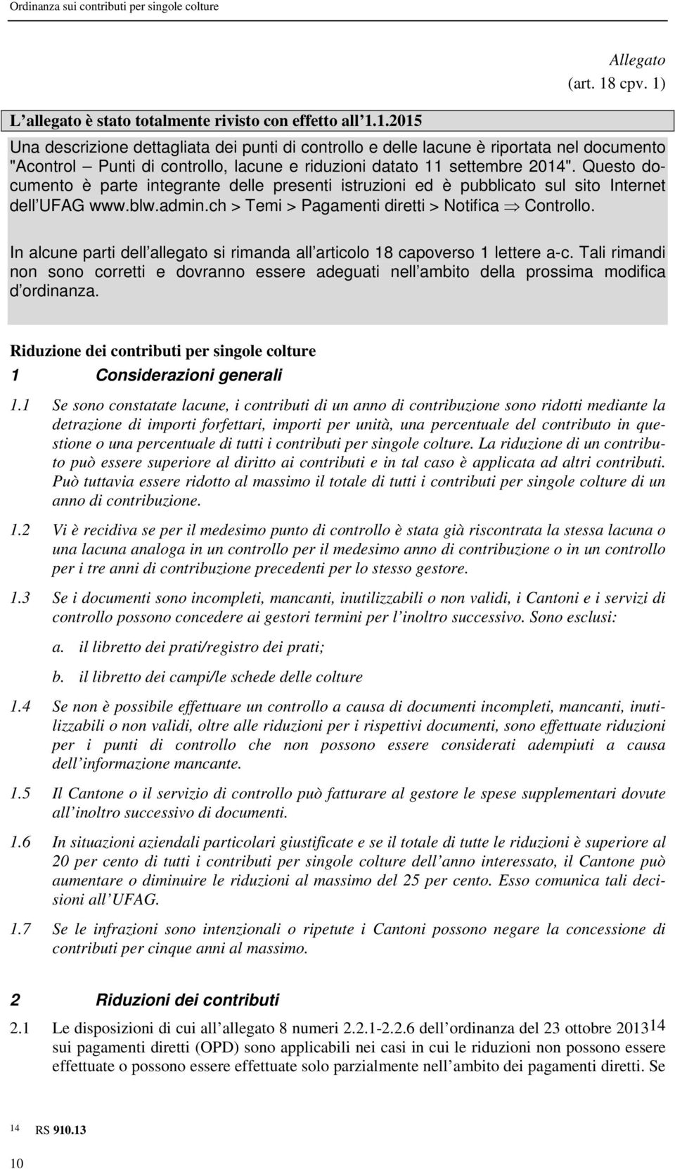 Questo documento è parte integrante delle presenti istruzioni ed è pubblicato sul sito Internet dell UFAG www.blw.admin.ch > Temi > Pagamenti diretti > Notifica Controllo.