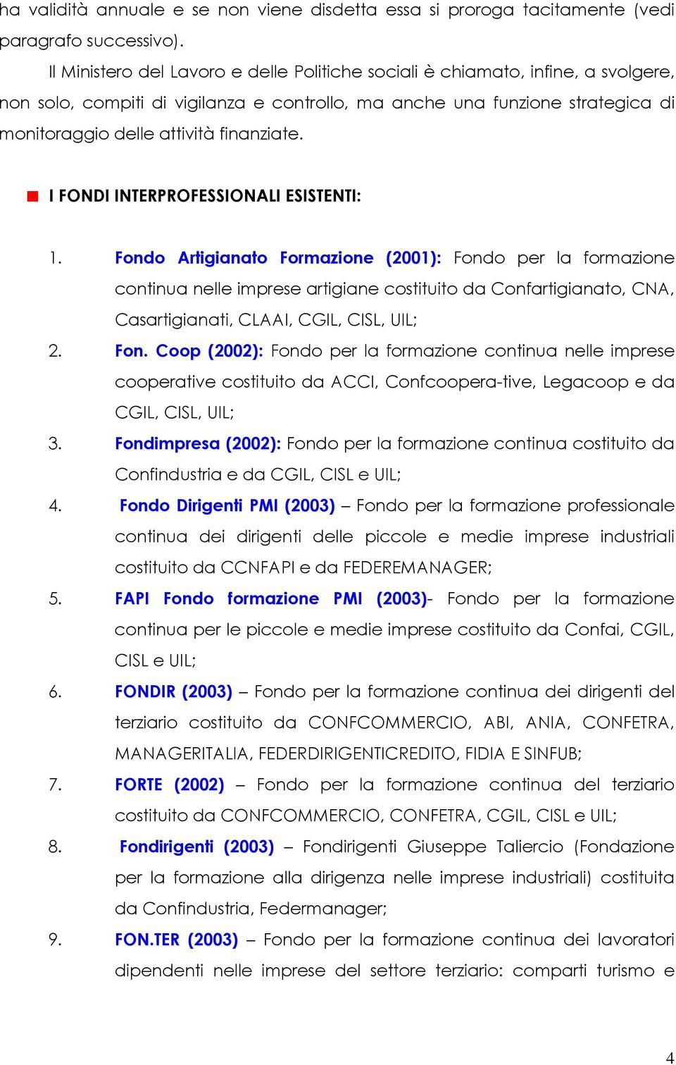 finanziate. I FONDI INTERPROFESSIONALI ESISTENTI: 1.