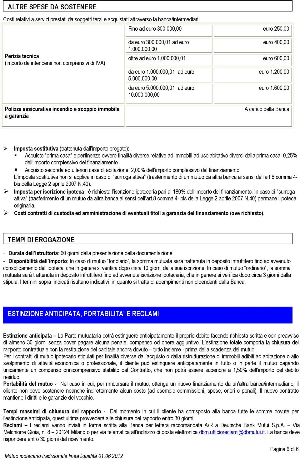 000.000,01 euro 600,00 da euro 1.000.000,01 ad euro 5.000.000,00 da euro 5.000.000,01 ad euro 10.000.000,00 euro 1.200,00 euro 1.