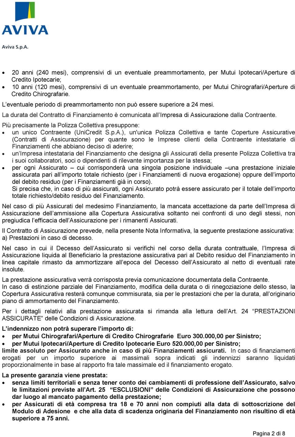 La durata del Contratto di Finanziamento è comunicata all Impresa di As