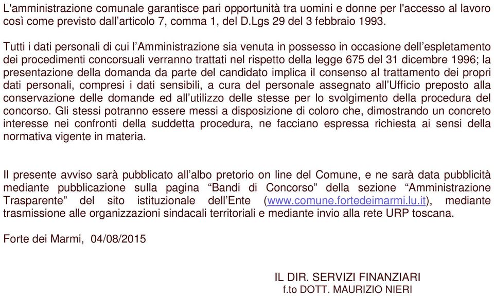 la presentazione della domanda da parte del candidato implica il consenso al trattamento dei propri dati personali, compresi i dati sensibili, a cura del personale assegnato all Ufficio preposto alla