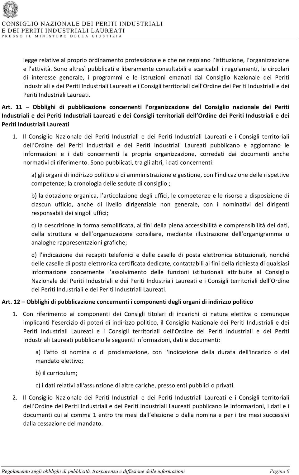 e dei Periti Industriali Laureati e i Consigli territoriali dell Ordine dei Periti Industriali e dei Periti Industriali Laureati. Art.