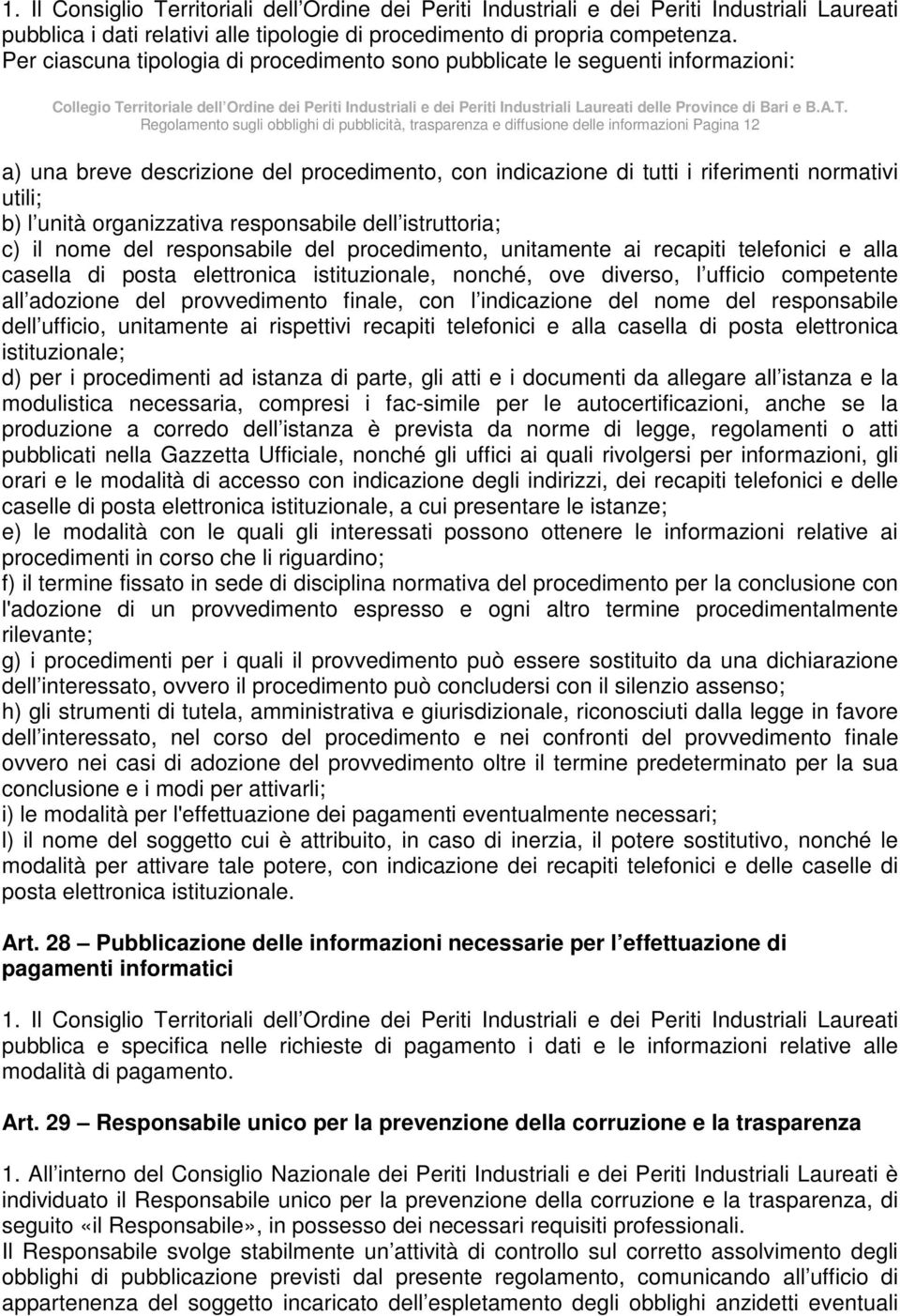 A.T. Regolamento sugli obblighi di pubblicità, trasparenza e diffusione delle informazioni Pagina 12 a) una breve descrizione del procedimento, con indicazione di tutti i riferimenti normativi utili;