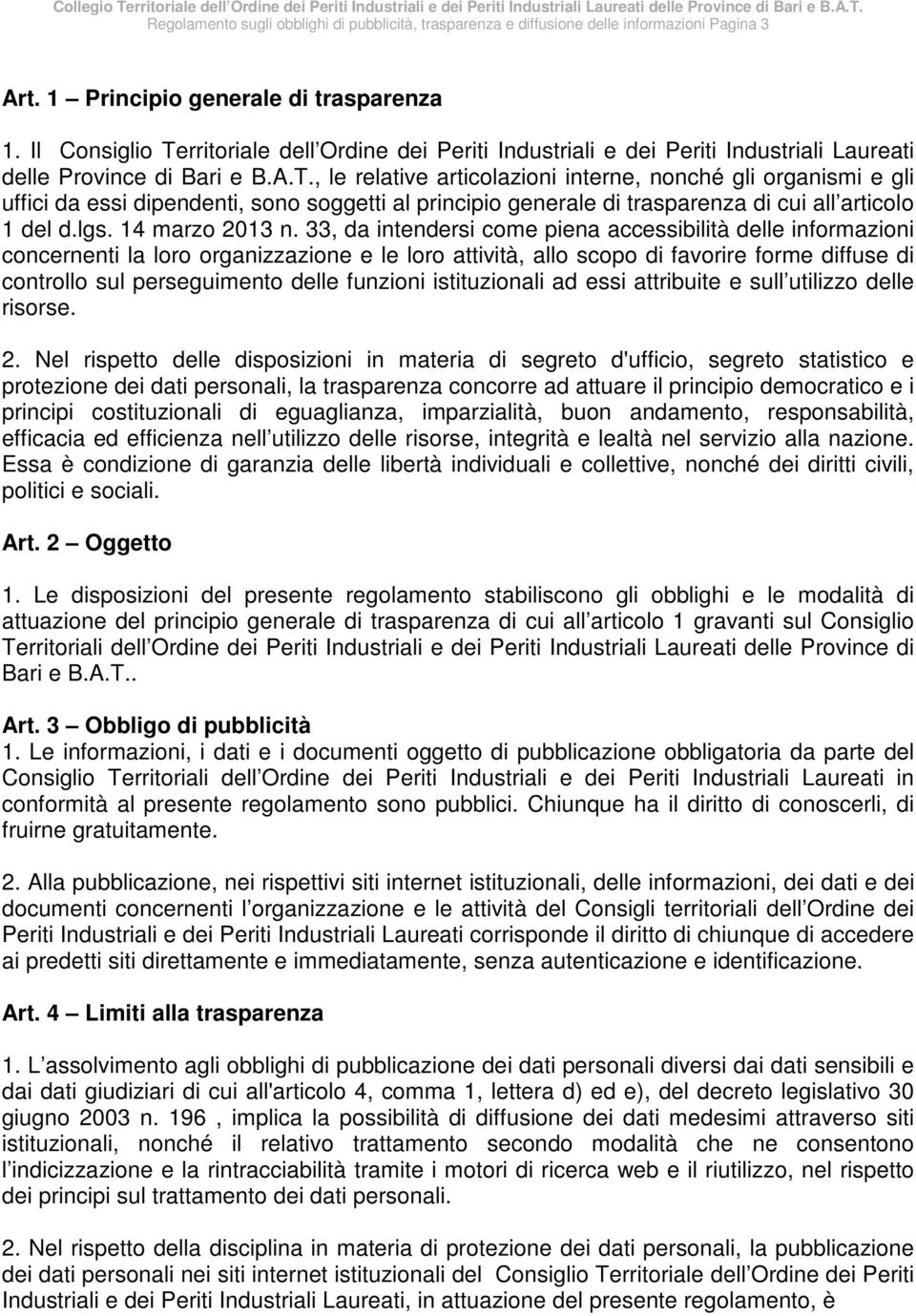 , le relative articolazioni interne, nonché gli organismi e gli uffici da essi dipendenti, sono soggetti al principio generale di trasparenza di cui all articolo 1 del d.lgs. 14 marzo 2013 n.