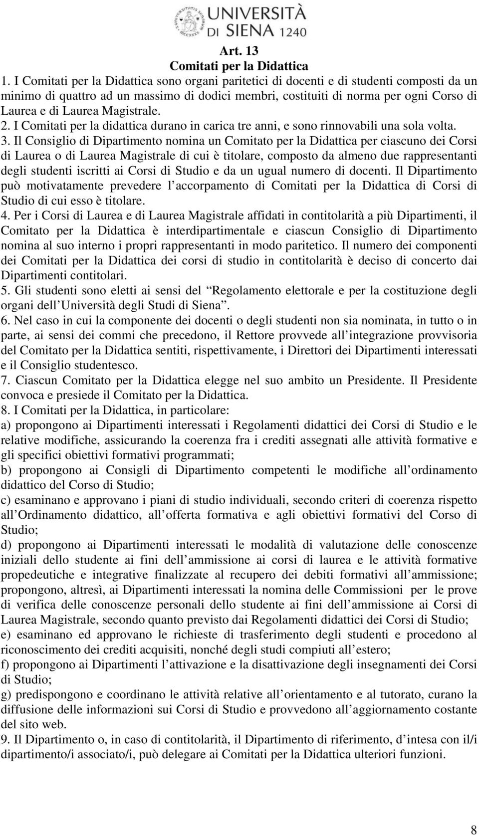 Magistrale. 2. I Comitati per la didattica durano in carica tre anni, e sono rinnovabili una sola volta. 3.