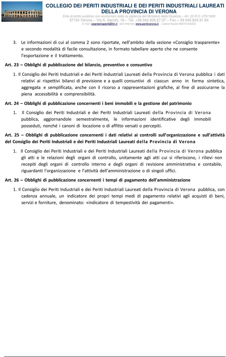 Il Consiglio dei Periti Industriali e dei Periti Industriali Laureati della Provincia di Verona pubblica i dati relativi ai rispettivi bilanci di previsione e a quelli consuntivi di ciascun anno in