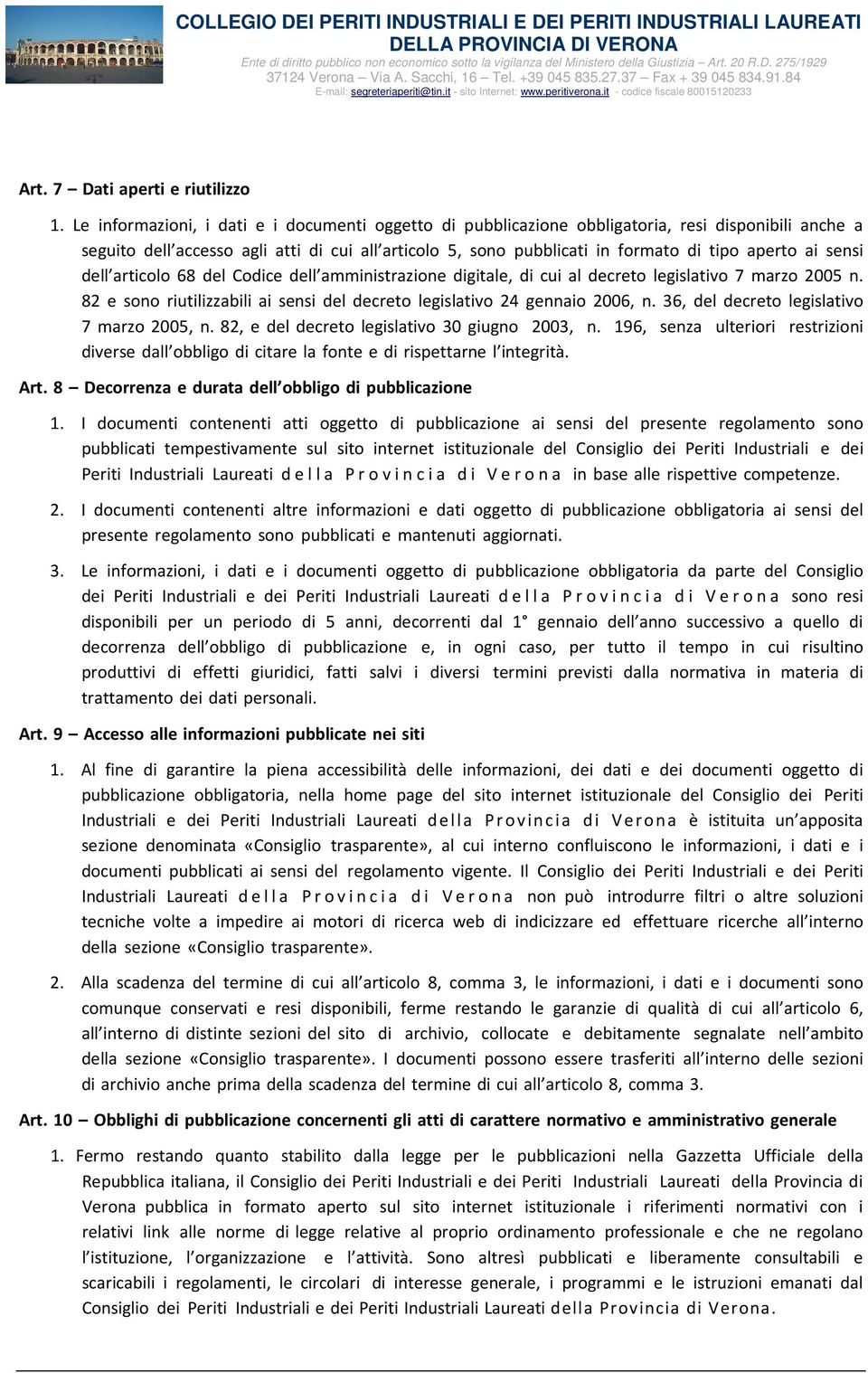 ai sensi dell articolo 68 del Codice dell amministrazione digitale, di cui al decreto legislativo 7 marzo 2005 n. 82 e sono riutilizzabili ai sensi del decreto legislativo 24 gennaio 2006, n.