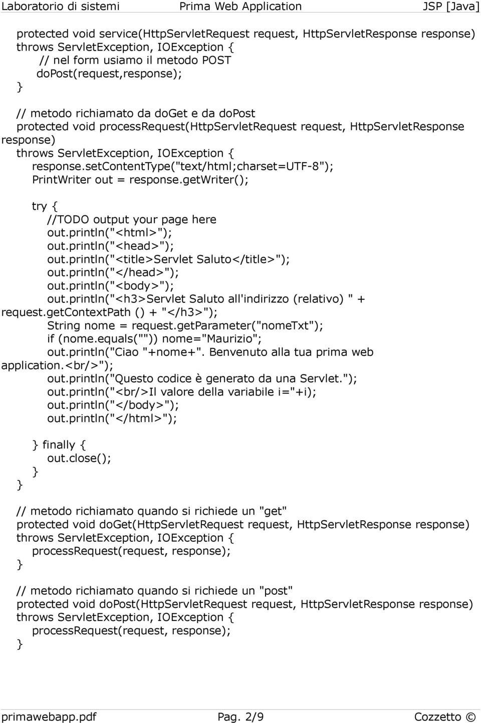 setcontenttype("text/html;charset=utf-8"); PrintWriter out = response.getwriter(); try { //TODO output your page here out.println(""); out.println(""); out.println("<title>servlet Saluto</title>"); out.