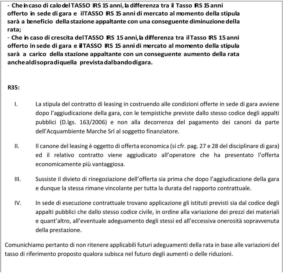 mercato al momento della stipula sarà a carico della stazione appaltante con un conseguente aumento della rata anche al di sopra di quella prevista dal bando di gara. R35: I.