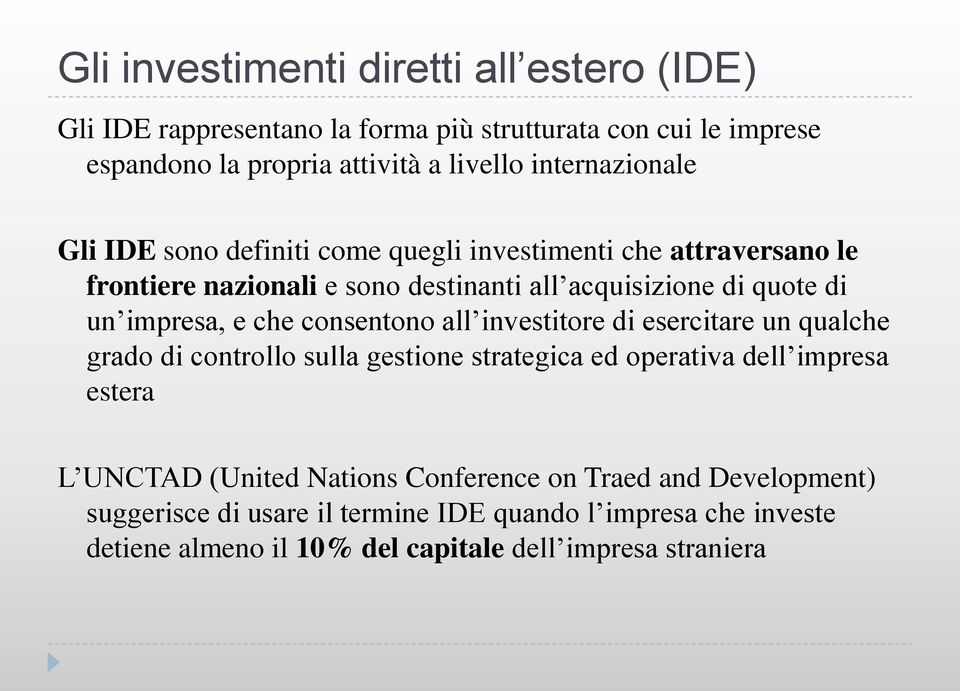 impresa, e che consentono all investitore di esercitare un qualche grado di controllo sulla gestione strategica ed operativa dell impresa estera L UNCTAD