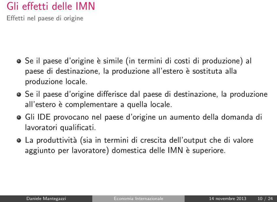 Se il paese d origine differisce dal paese di destinazione, la produzione all estero è complementare a quella locale.