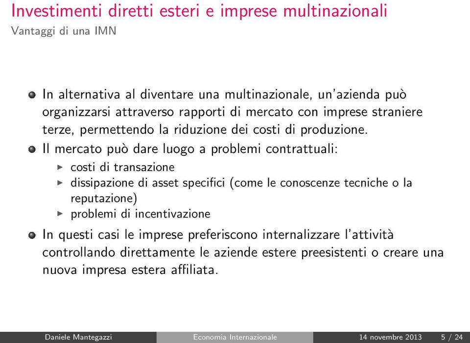 Il mercato può dare luogo a problemi contrattuali: costi di transazione dissipazione di asset specifici (come le conoscenze tecniche o la reputazione) problemi di