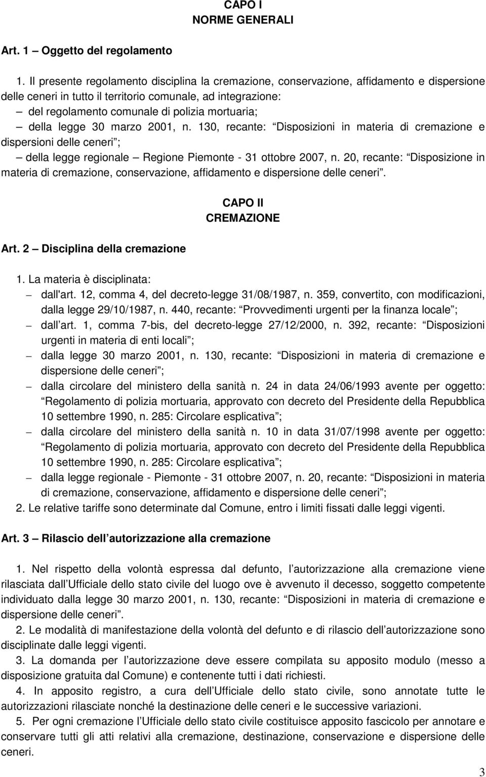 mortuaria; della legge 30 marzo 2001, n. 130, recante: Disposizioni in materia di cremazione e dispersioni delle ceneri ; della legge regionale Regione Piemonte - 31 ottobre 2007, n.