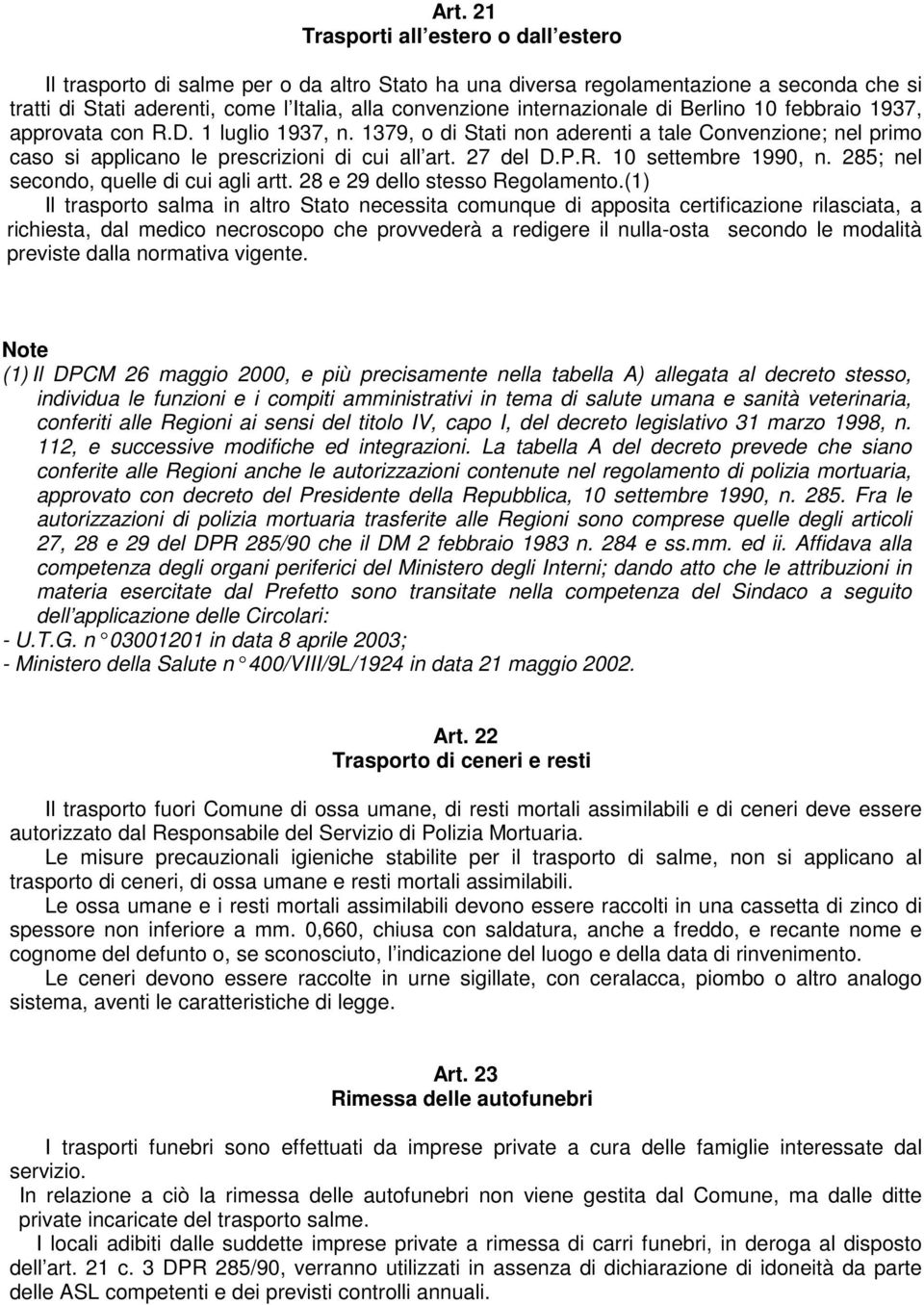 P.R. 10 settembre 1990, n. 285; nel secondo, quelle di cui agli artt. 28 e 29 dello stesso Regolamento.