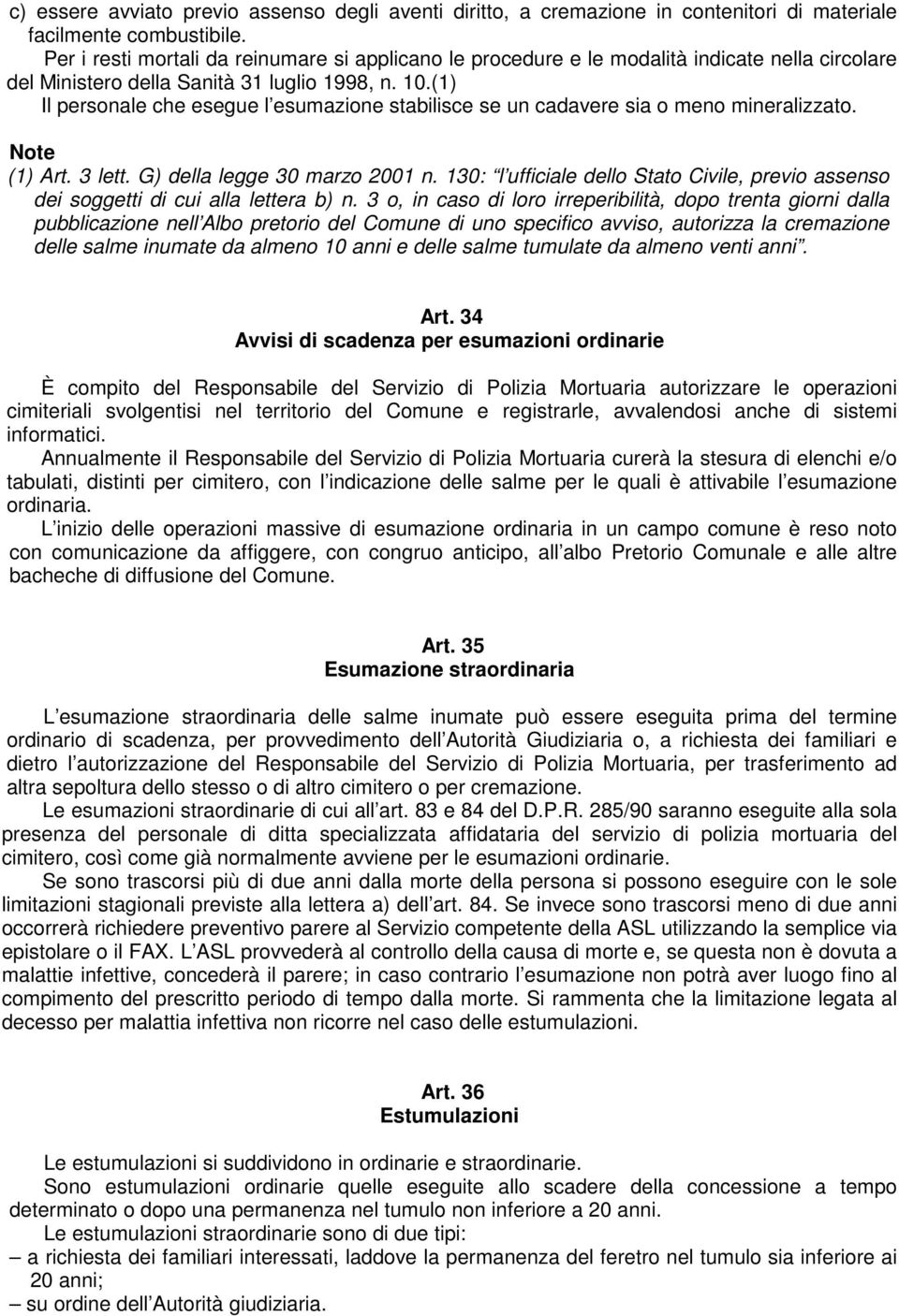 (1) Il personale che esegue l esumazione stabilisce se un cadavere sia o meno mineralizzato. Note (1) Art. 3 lett. G) della legge 30 marzo 2001 n.