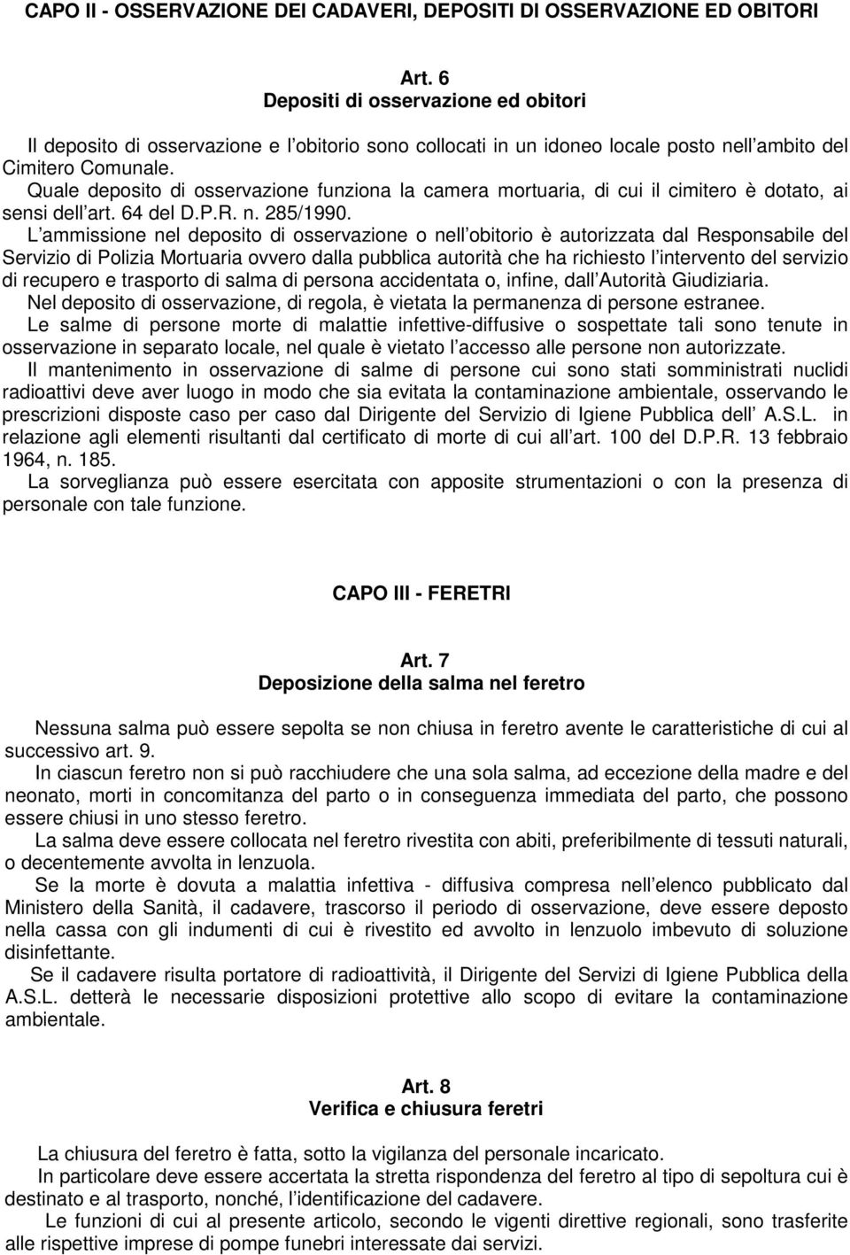 Quale deposito di osservazione funziona la camera mortuaria, di cui il cimitero è dotato, ai sensi dell art. 64 del D.P.R. n. 285/1990.