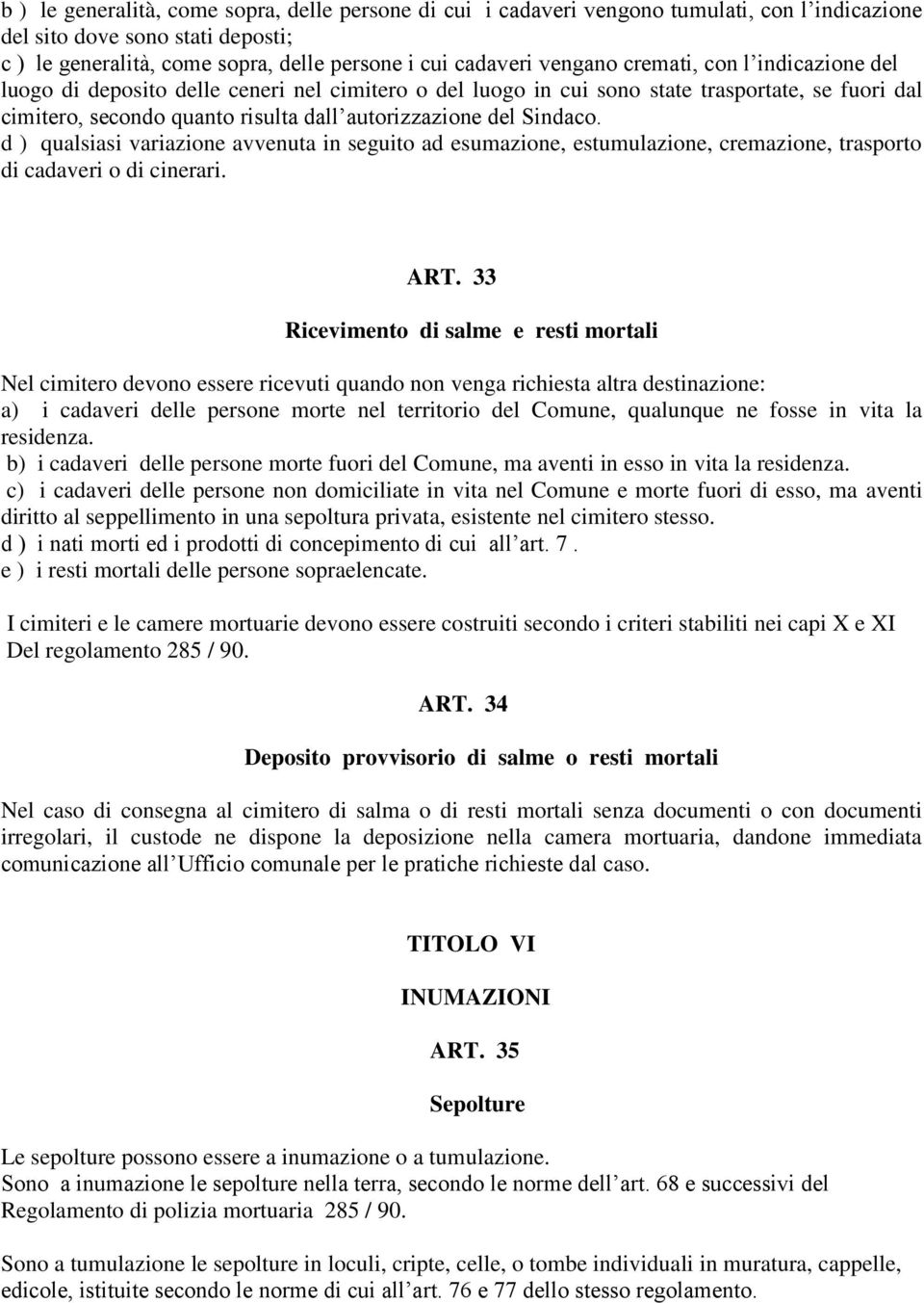 Sindaco. d ) qualsiasi variazione avvenuta in seguito ad esumazione, estumulazione, cremazione, trasporto di cadaveri o di cinerari. ART.