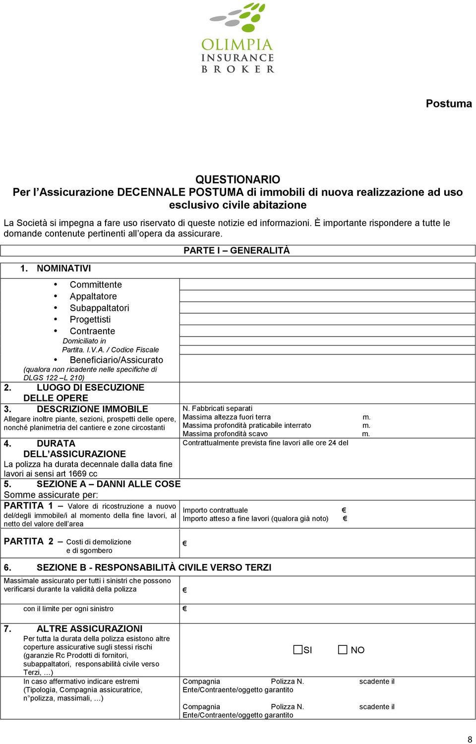 IVI Committente Appaltatore Subappaltatori Progettisti Contraente Domiciliato in Partita. I.V.A. / Codice Fiscale Beneficiario/Assicurato (qualora non ricadente nelle specifiche di DLGS 122 L 210) 2.