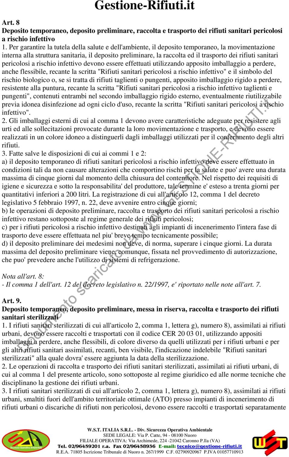 sanitari pericolosi a rischio infettivo devono essere effettuati utilizzando apposito imballaggio a perdere, anche flessibile, recante la scritta "Rifiuti sanitari pericolosi a rischio infettivo" e