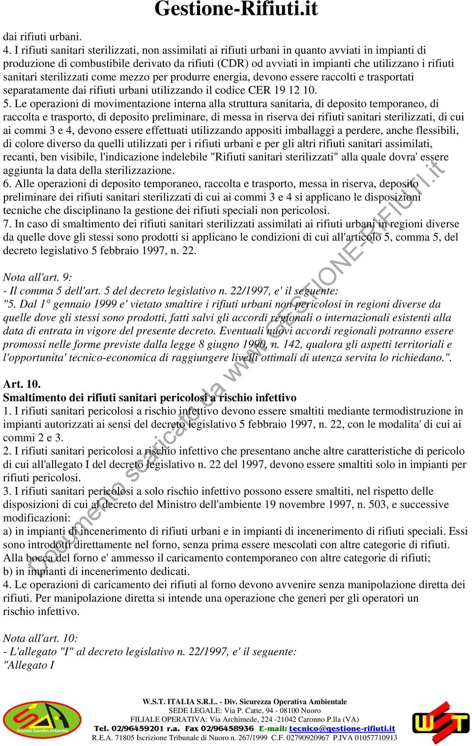 sanitari sterilizzati come mezzo per produrre energia, devono essere raccolti e trasportati separatamente dai rifiuti urbani utilizzando il codice CER 19 12 10. 5.