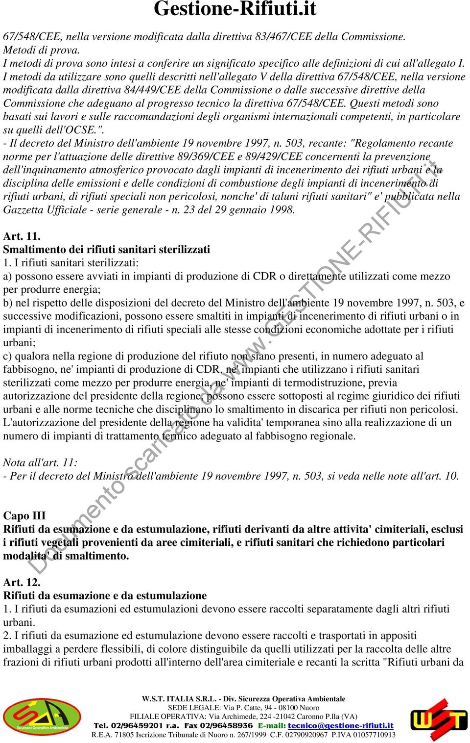 I metodi da utilizzare sono quelli descritti nell'allegato V della direttiva 67/548/CEE, nella versione modificata dalla direttiva 84/449/CEE della Commissione o dalle successive direttive della