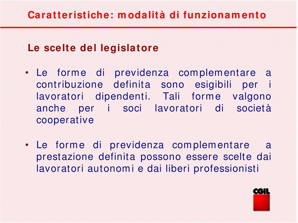 Tali forme valgono anche per i soci lavoratori di società cooperative Le forme di previdenza