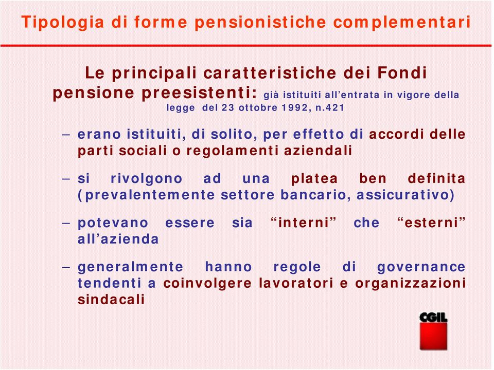 421 erano istituiti, di solito, per effetto di accordi delle parti sociali o regolamenti aziendali si rivolgono ad una platea ben