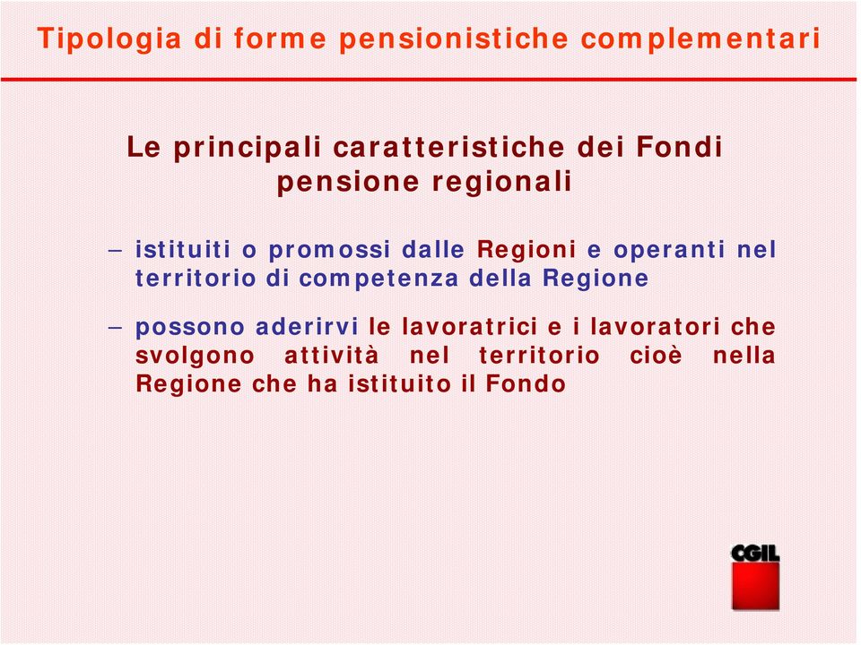 territorio di competenza della Regione possono aderirvi le lavoratrici e i