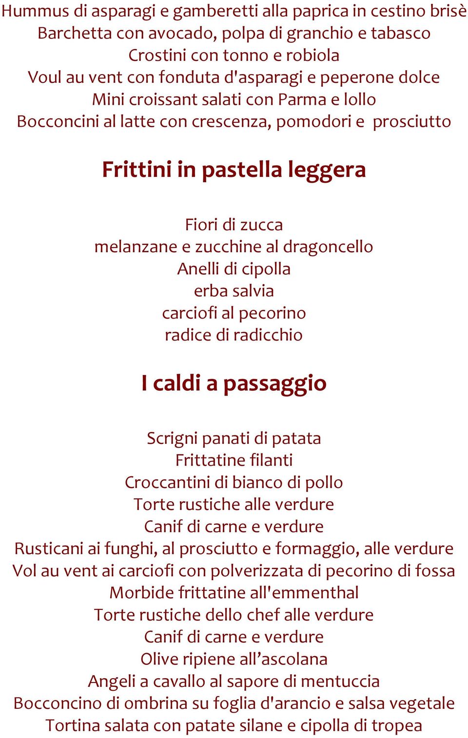 salvia carciofi al pecorino radice di radicchio I caldi a passaggio Scrigni panati di patata Frittatine filanti Croccantini di bianco di pollo Torte rustiche alle verdure Canif di carne e verdure