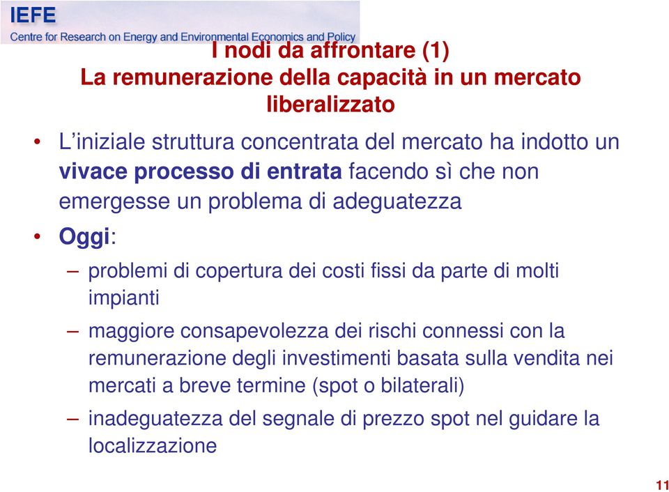 costi fissi da parte di molti impianti maggiore consapevolezza dei rischi connessi con la remunerazione degli investimenti basata