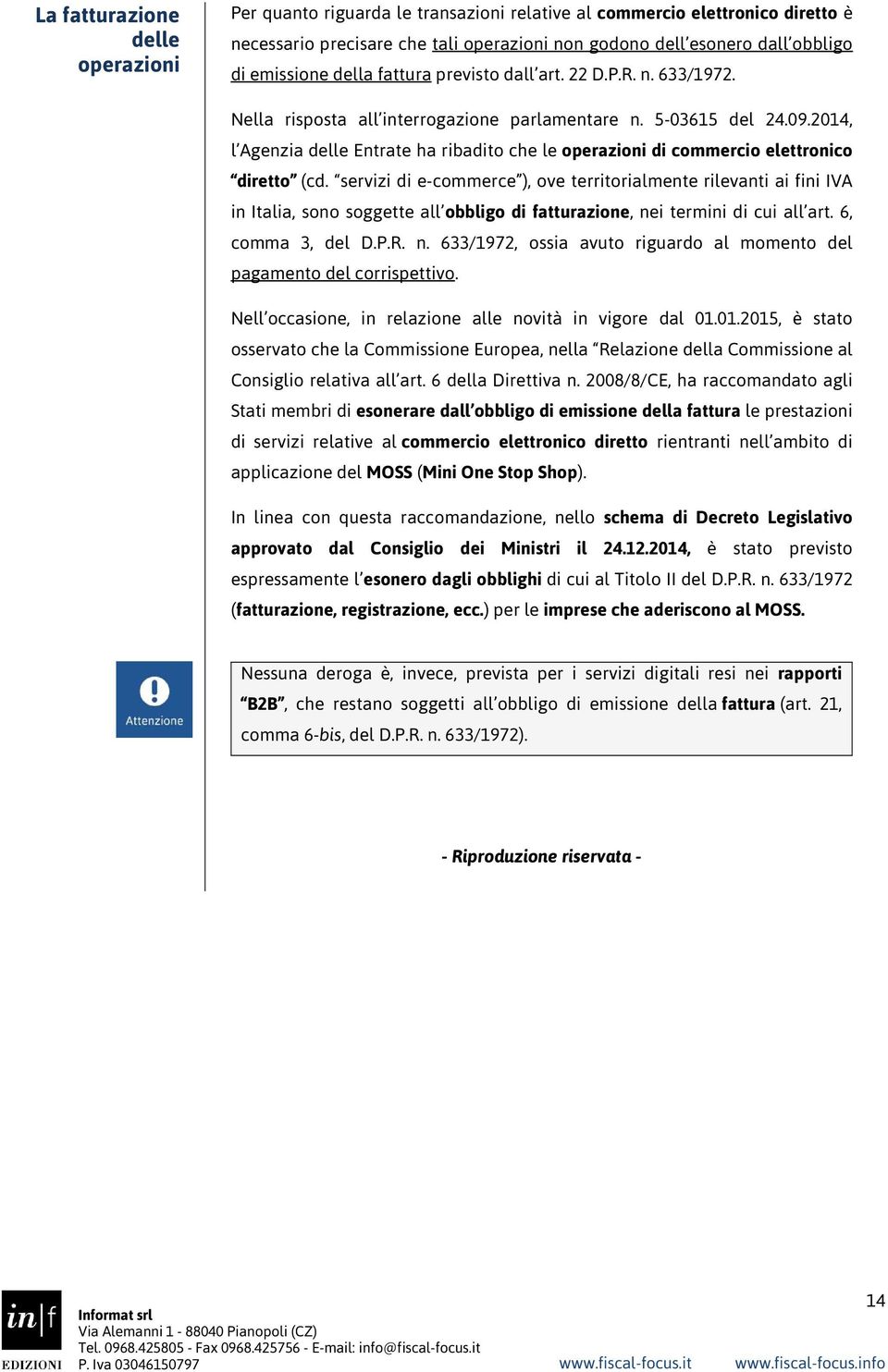 2014, l Agenzia delle Entrate ha ribadito che le operazioni di commercio elettronico diretto (cd.