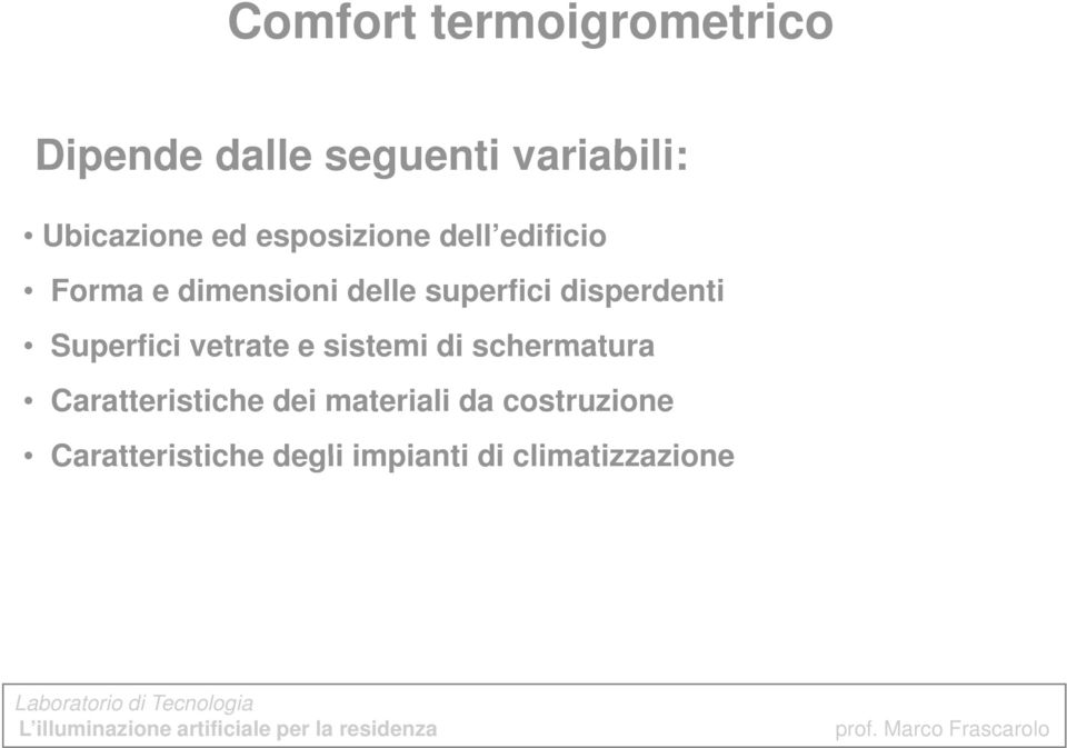 disperdenti Superfici vetrate e sistemi di schermatura Caratteristiche