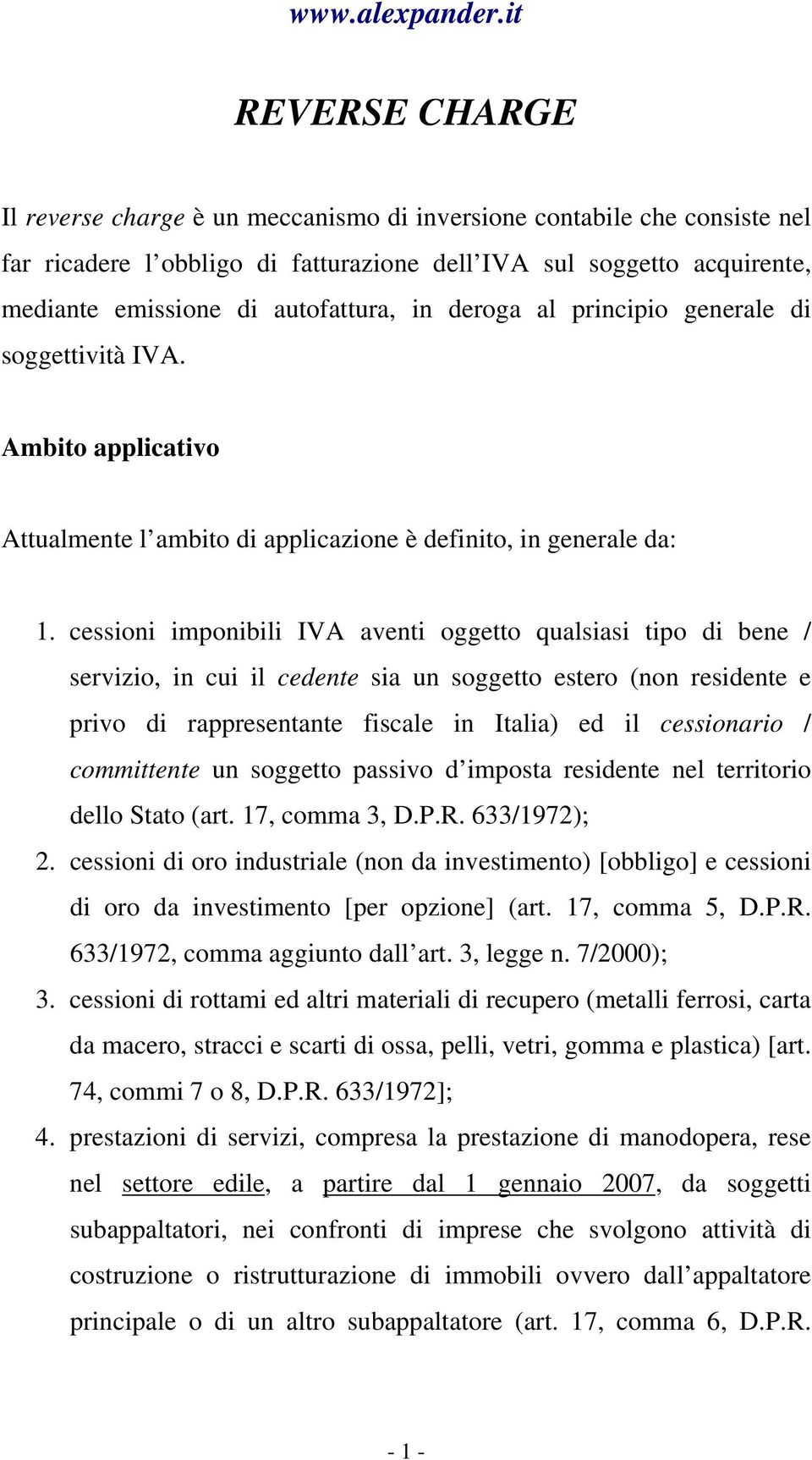 cessioni imponibili IVA aventi oggetto qualsiasi tipo di bene / servizio, in cui il cedente sia un soggetto estero (non residente e privo di rappresentante fiscale in Italia) ed il cessionario /